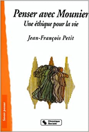 PENSER AVEC E.MOUNIER - UNE ETHIQUE POUR LA VIE